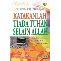 KATAKANLAH! TIADA TUHAN SELAIN ALLAH